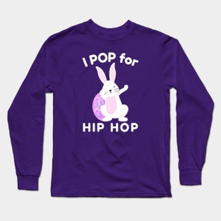 I Pop for Hip Hop with Cute Easter Bunny Long Sleeve T-Shirt